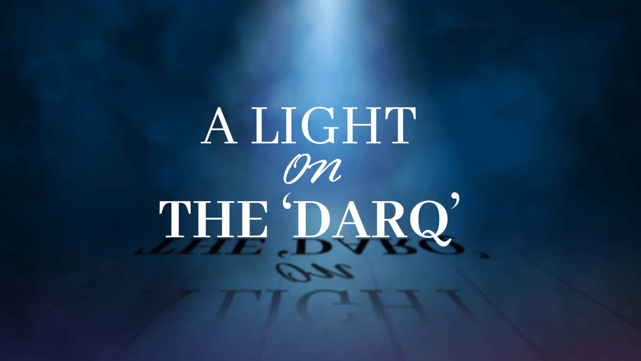 A Light on the ‘DARQ’
