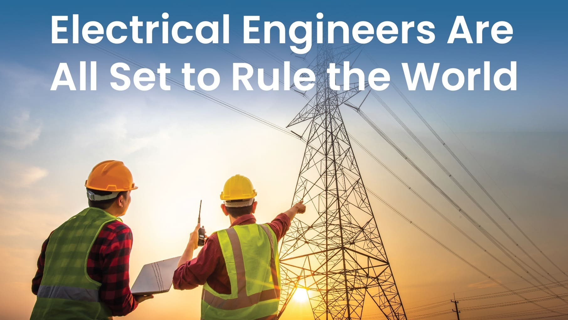 Electrical Engineers Are All Set to Rule the World