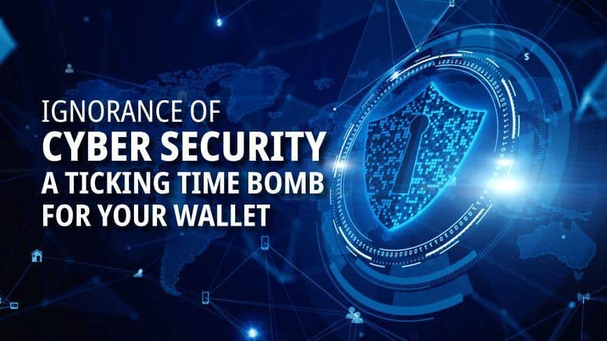 Ignorance of Cyber Security A Ticking Time Bomb for Your Wallet