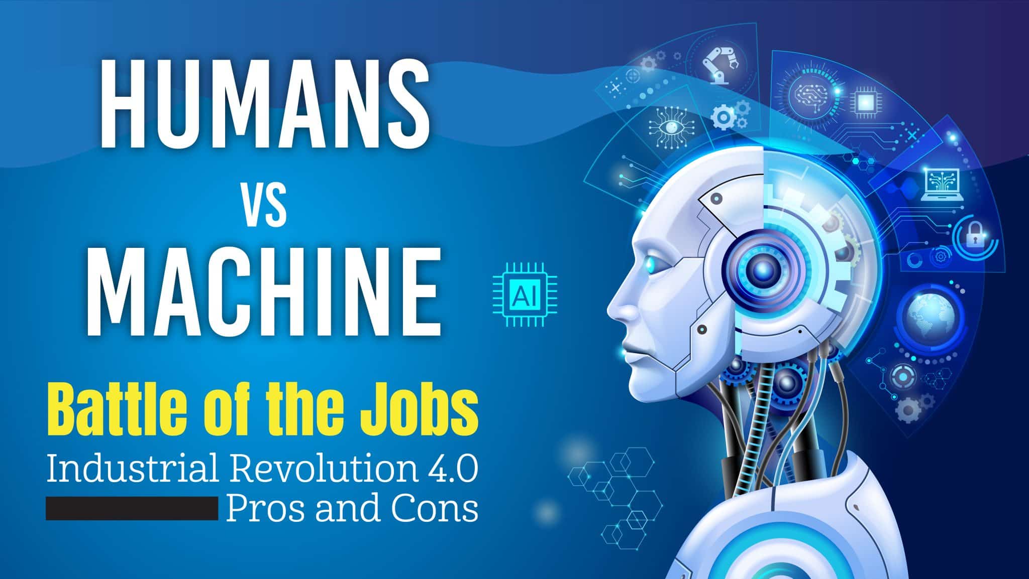 Humans Vs Machines Battle of the Jobs Industrial Revolution 4.0 Pros and Cons