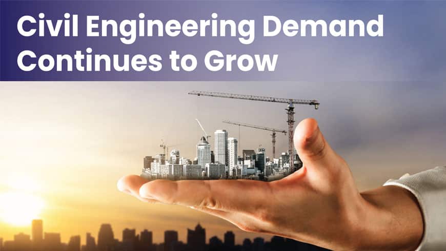 CIVIL ENGINEERING DEMAND CONTINUES TO GROW 