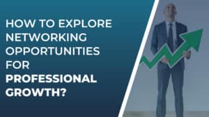 Networking Opportunities for Professional Growth and Success 