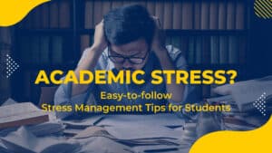 Easy to Follow Stress Management Tips for Students 